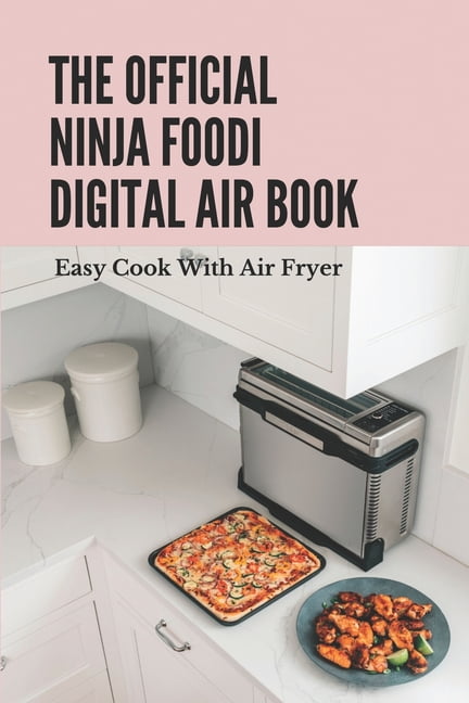 https://i5.walmartimages.com/seo/The-Official-Ninja-Foodi-Digital-Air-Book-Easy-Cook-With-Air-Fryer-Ninja-Foodi-Digital-Air-Fry-Oven-Manual-Paperback-9798503133202_9830918e-e96e-45ca-8d7a-454e6708cce7.dc719e8e7f4037d0f312c769dcca1ea2.jpeg