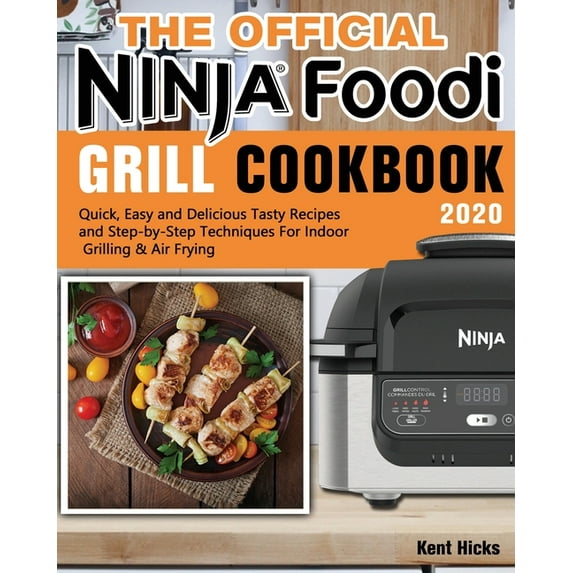The Official Ninja Foodi Grill Cookbook 2020: Quick, Easy and Delicious Tasty Recipes and Step-by-Step Techniques For In, (Paperback)
