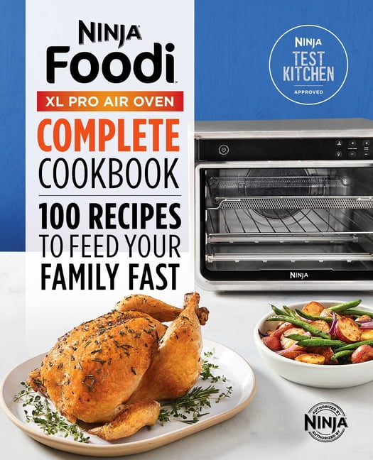 The Official Ninja(R) Foodi(TM) XL Pro Air Oven Complete Cookbook : 100 Recipes to Feed Your Family Fast (Paperback)