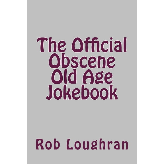The Official Obscene Old Age Jokebook