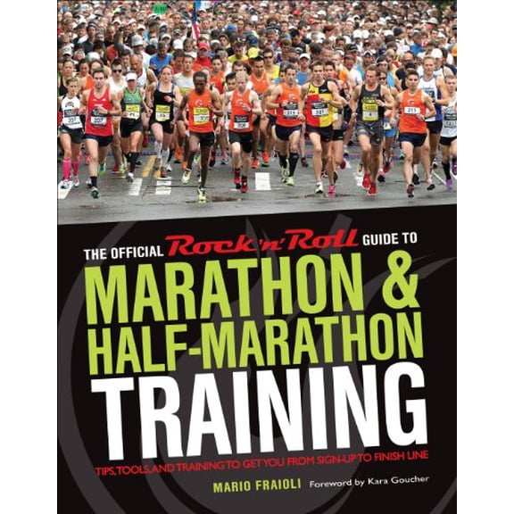 Pre-Owned The Official Rock 'n' Roll Guide to Marathon & Half-Marathon Training: Tips, Tools, and Training to Get You from Sign-Up to Finish Line Fraioli, Mario and Goucher, Kara