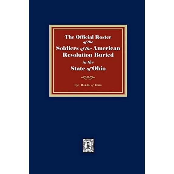 The Official Roster of the Soldiers of the American Revolution Buried in the State of Ohio (Paperback)