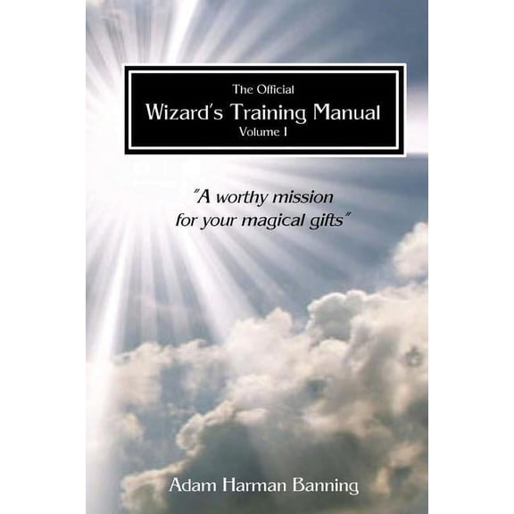 The Official Wizard's Training Manual The Official Wizard's Training Manual Vol.1: A Worth Mission for your Magical Gifts, Book 1, (Paperback)