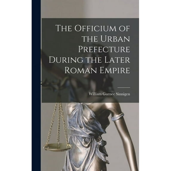 The Officium of the Urban Prefecture During the Later Roman Empire, (Hardcover)