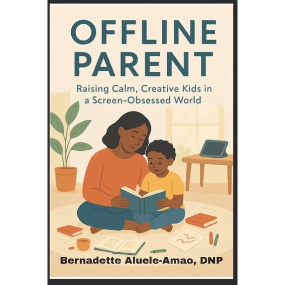 The Offline Parent: Raising Calm, Creative Kids in a Screen-Obsessed World, (Paperback)