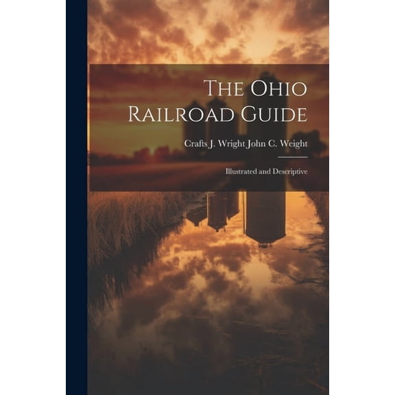 The Ohio Railroad Guide: Illustrated and Descriptive, (Paperback)