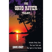The Ohio River Trilogy including complete and unabridged Betty Zane, The Last Trail and The Spirit of the Border, Hardcover