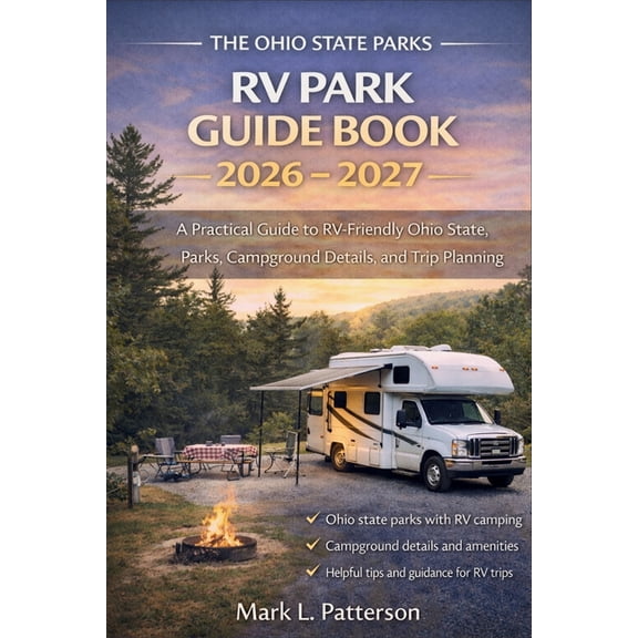 The Ohio State Parks RV Park Guide Book 2026 - 2027: A Practical Guide to RV-Friendly Ohio State Parks, Campground Detai, (Paperback)