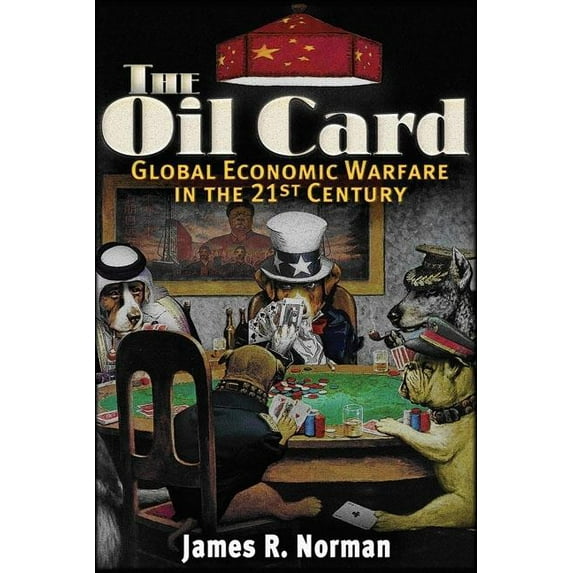 The Oil Card : Global Economic Warfare in the 21st Century (Paperback)