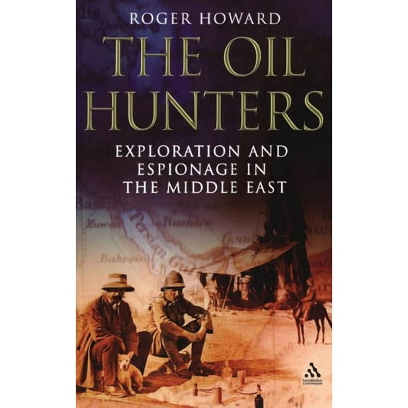 The Oil Hunters: Exploration and Espionage in the Middle East, (Hardcover)