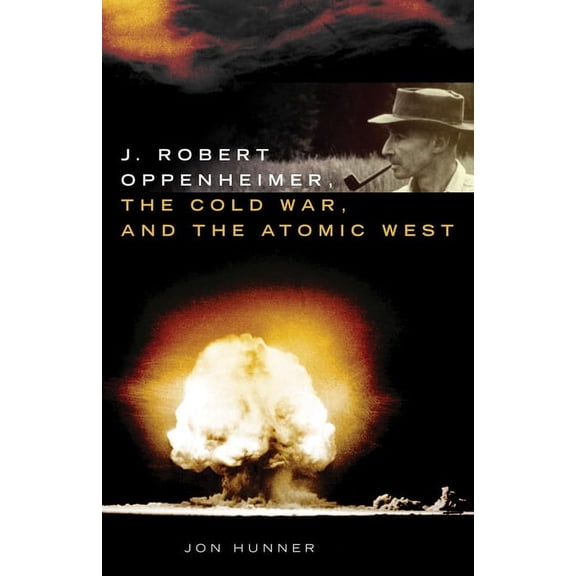 Oklahoma Western Biographies J. Robert Oppenheimer, the Cold War, and the Atomic West: Volume 24, Book 24, (Hardcover)