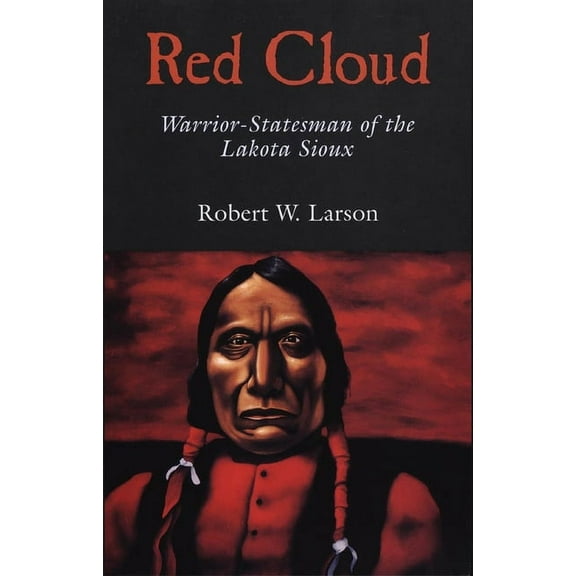 Oklahoma Western Biographies Red Cloud: Warrior-Statesman of the Lakota Sioux, Book 13, (Paperback)