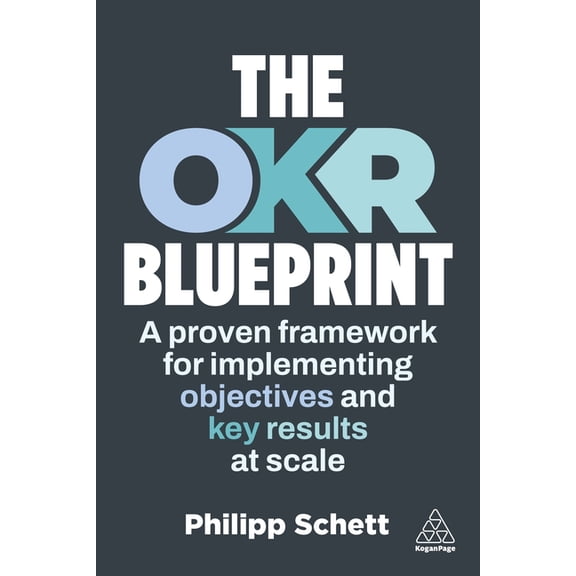 The Okr Blueprint: A Proven Framework for Implementing Objectives and Key Results at Scale, (Hardcover)