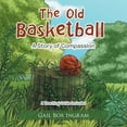 thumbnail image 1 of The Old Basketball: A Story of Compassion, (Paperback), 1 of 1