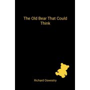The Old Bear That Could Think A story about memory, waiting, and the things we dont outgrow, Paperback