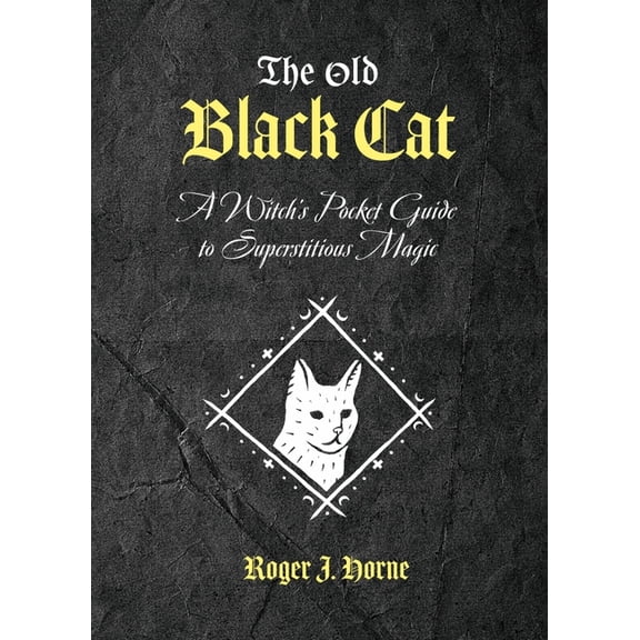 The Old Black Cat: A Witch's Pocket Guide to Superstitious Magic, (Paperback)