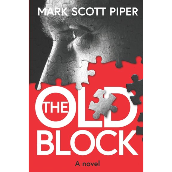 The Old Block: A Novel Paperback 1735504408 9781735504407 Mark Scott Piper