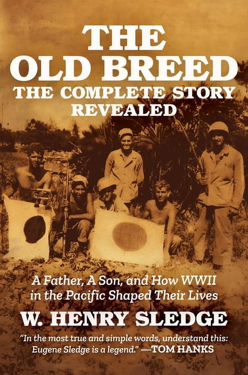 The Old Breed... the Complete Story Revealed: A Father, a Son, and How WWII in the Pacific Shaped Their Lives, (Hardcover)