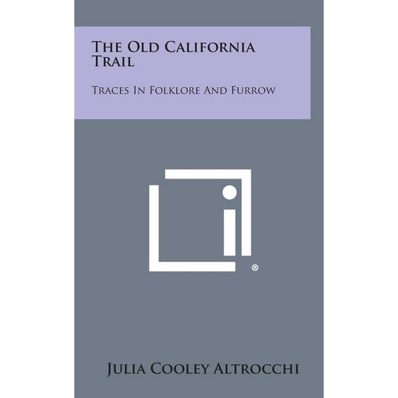 The Old California Trail: Traces in Folklore and Furrow Hardcover