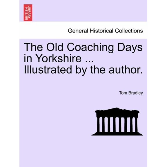 The Old Coaching Days in Yorkshire . Illustrated by the author. Paperback 1241308322 9781241308322 Tom Bradley