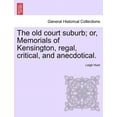 thumbnail image 1 of The Old Court Suburb; Or, Memorials of Kensington, Regal, Critical, and Anecdotical. Third Edition (Paperback), 1 of 1