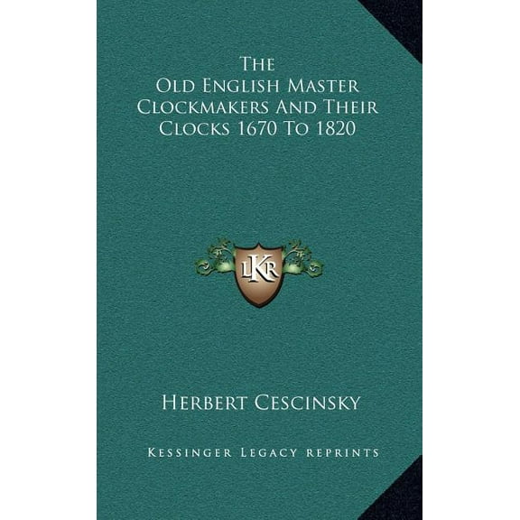 The Old English Master Clockmakers And Their Clocks 1670 To 1820 (Hardcover)