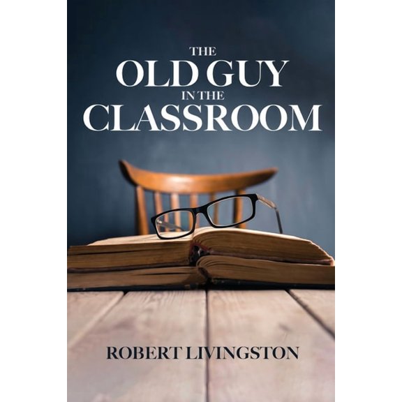 The Old Guy In The Classroom, (Paperback)