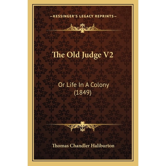 The Old Judge V2: Or Life In A Colony (1849), (Paperback)