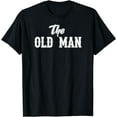 thumbnail image 1 of The Old Man. For Dad on Father's Day. Keeping it Simple Dad T-Shirt, 1 of 3