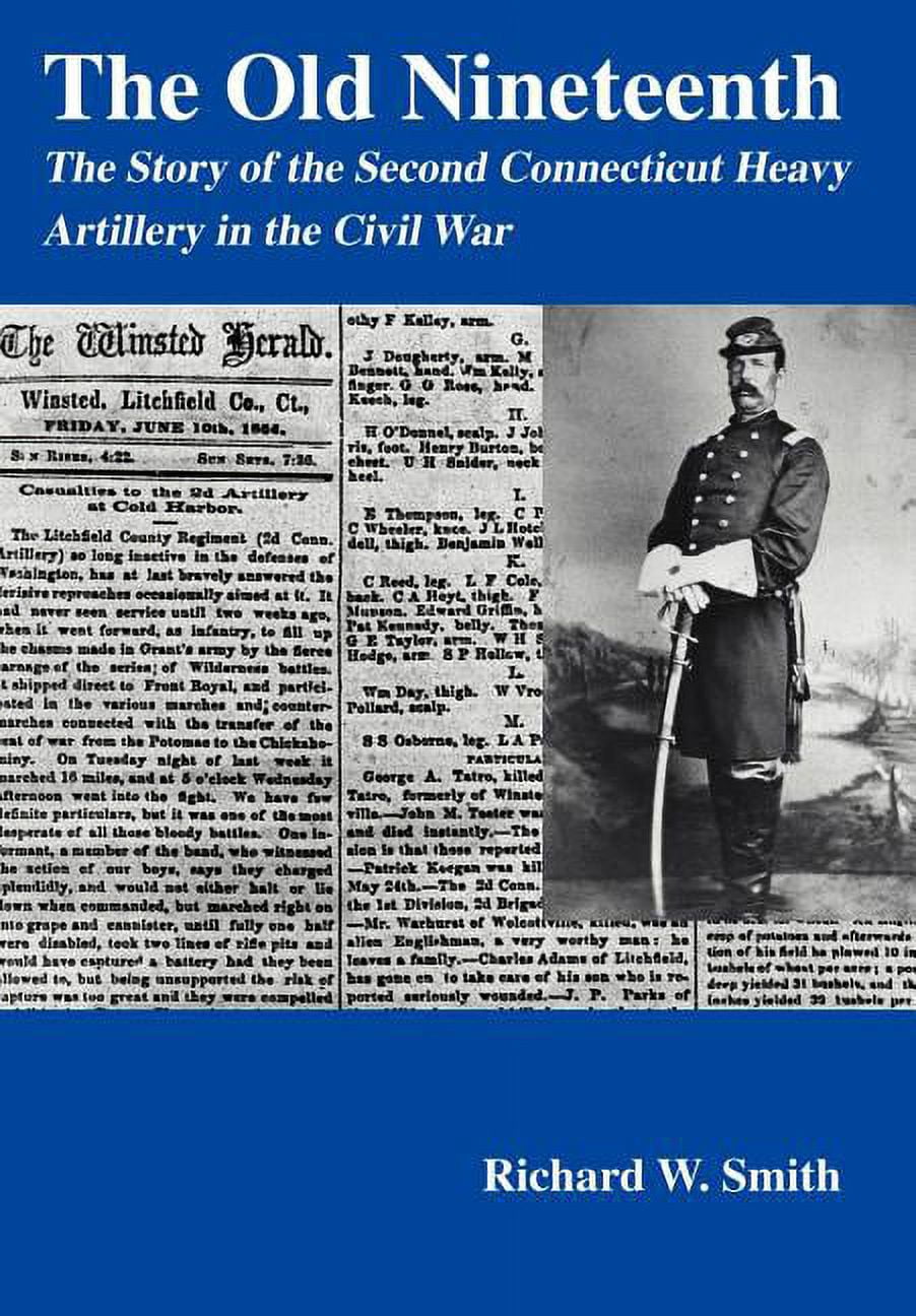 The Old Nineteenth: The Story of the Second Connecticut Heavy Artillery in the Civil War, (Hardcover)