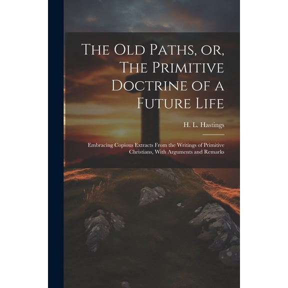 The Old Paths, or, The Primitive Doctrine of a Future Life (Paperback)