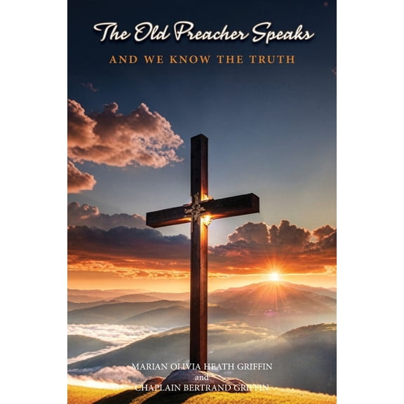 The Old Preachers Speaks: And We Know The Truth, (Paperback)