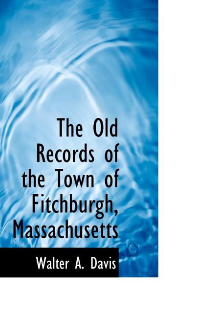 The Old Records of the Town of Fitchburgh, Massachusetts (Paperback)
