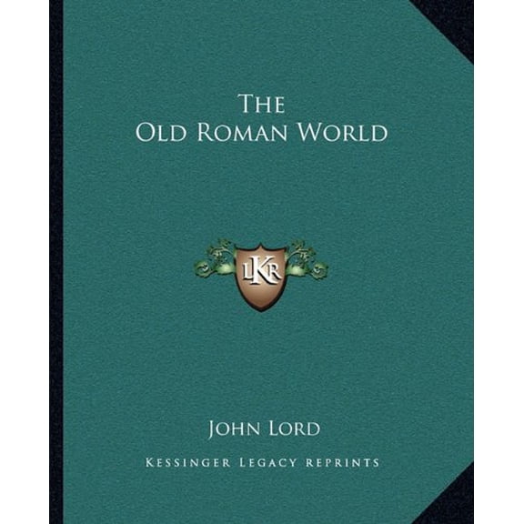 The Old Roman World Paperback 1162703776 9781162703770 John Lord