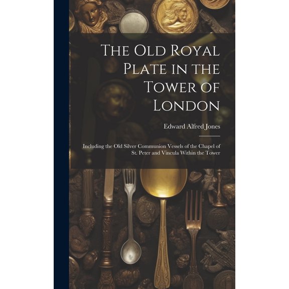 The Old Royal Plate in the Tower of London (Hardcover)