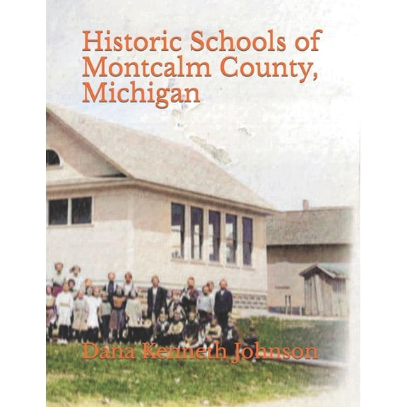 The Old School Project Historic Schools of Montcalm County, Michigan, Book 5, (Paperback)
