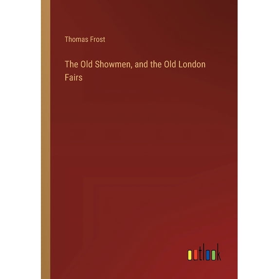 The Old Showmen, and the Old London Fairs (Paperback)