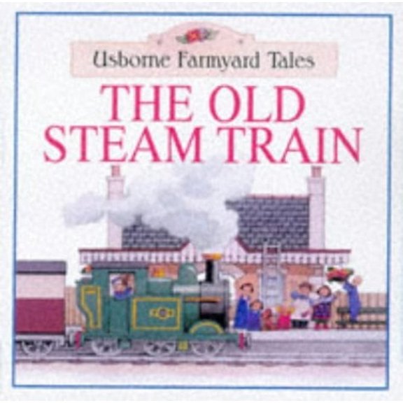 Pre-Owned The Old Steam Train (Farmyard Tales Readers) (Paperback) 0746033362 9780746033364