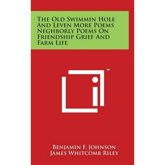 The Old Swimmin Hole and Leven More Poems Neghborly Poems on Friendship Grief and Farm Life (Hardcover)