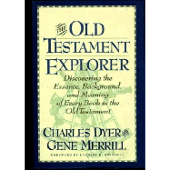 Pre-Owned The Old Testament Explorer Discovering The Essence, Background, And Meaning Of Every Book In The Old Testament (Hardcover) 0849914477 9780849914478