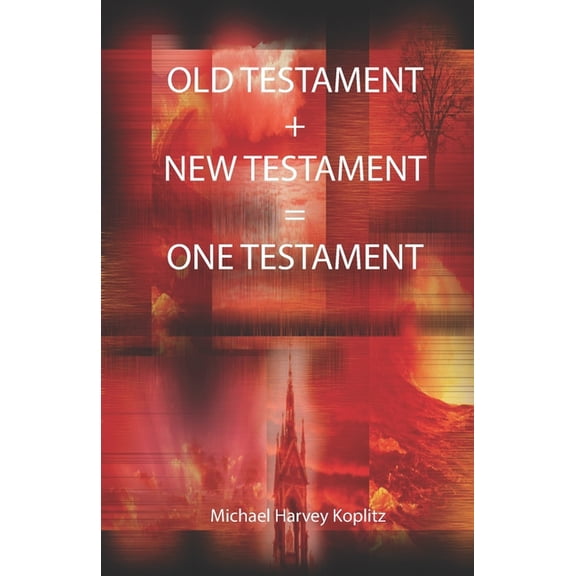 The Old Testament + New Testament = One Testament : There is only one Bible with one Testament (Paperback)