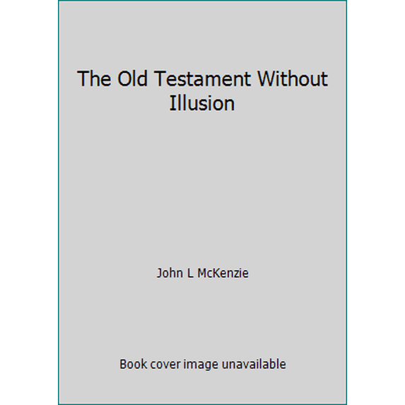 Pre-Owned The Old Testament Without Illusion (Hardcover) 0883470985 9780883470985