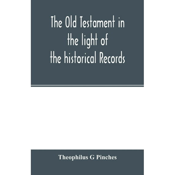 The Old Testament in the light of the historical records and legends of Assyria and Babylonia, (Paperback)