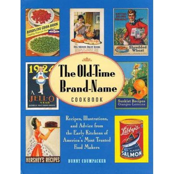 Pre-Owned Old-Time Brand-Name Cookbook: Recipes, Illustrations, and Advice from the Early Kitchens of America's Most Trusted Food Makers (Hardcover) 076519077X 9780765190772