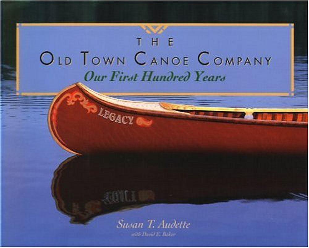 Pre-Owned The Old Town Canoe Company: Our First Hundred Years Hardcover