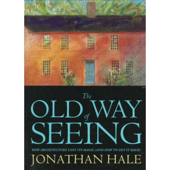Pre-Owned The Old Way of Seeing: How Architecture Lost Its Magic - And How to Get It Back (Paperback) 039574010X 9780395740101