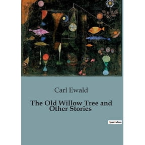 The Old Willow Tree and Other Stories: Nature's Whisper: Tales of transition and Reflection, (Paperback)