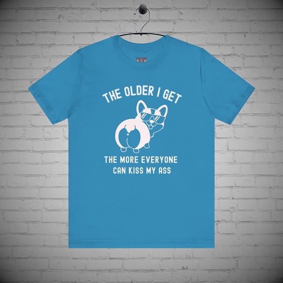 The Older I Get Funny Corgi T-Shirt, Over the Hill tee, Birthday tee