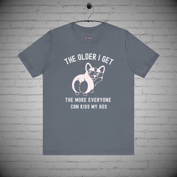 The Older I Get Funny Corgi T-Shirt, Over the Hill tee, Birthday tee