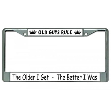 The Older I Get The Better I Was Chrome License Plate Frame